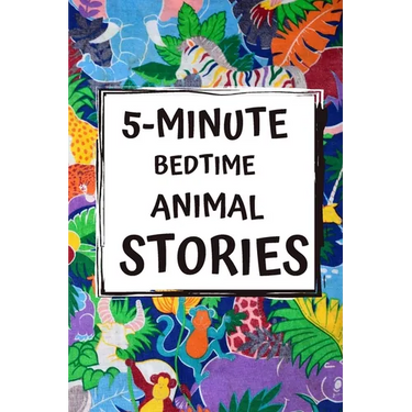 5-Minute Bedtime Animal Stories: Bedtime Stories for Kids with Morals and a little Space for your Child to Write what they learned from the Story