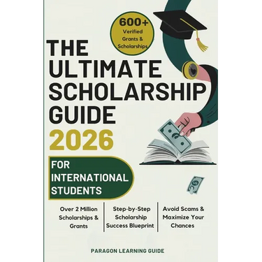 The Ultimate Scholarship Guide 2026 For International Students: Discover 600+ Winning Grants, Scholarships & Tuition-Free Education - Everything You N