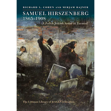 Samuel Hirszenberg, 1865-1908: A Polish Jewish Artist in Turmoil