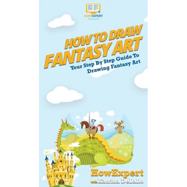 How To Draw Fantasy Art: Your Step By Step Guide To Drawing Fantasy Art