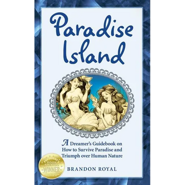 Paradise Island: A Dreamer's Guide to the Life Lessons We Learn from Our Own Human Nature