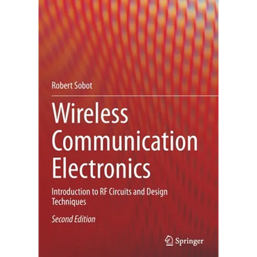 Wireless Communication Electronics: Introduction to RF Circuits and Design Techniques