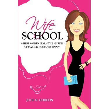 Wife School: Where Women Learn the Secrets of Making Husbands Happy