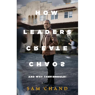 How Leaders Create Chaos: And Why They Should