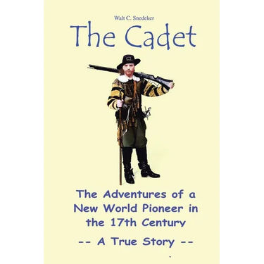 The Cadet: The Adventures of a New World Pioneer in the 17th Century - A True Story