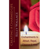 Creating a Charmed Life - Enchantments to Attract, Repel, Cleanse, and Heal