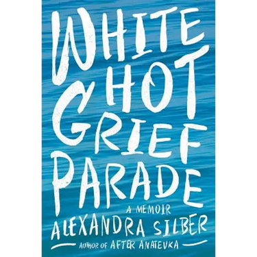 White Hot Grief Parade: A Memoir