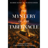 The Mystery of the Tabernacle: Ancient Secrets for Experiencing the Divine Presence