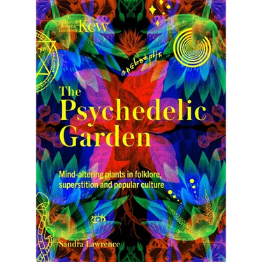 The Psychedelic Garden: A History of Mind-Altering Plants in Folklore, Superstition and Popular Culture