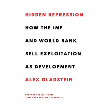Hidden Repression: How the IMF and World Bank Sell Exploitation as Development