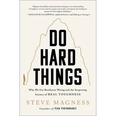 Do Hard Things: Why We Get Resilience Wrong and the Surprising Science of Real Toughness