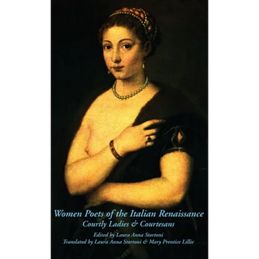 Women Poets of the Italian Renaissance: Courtly Ladies & Courtesans