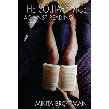 The Solitary Vice: Against Reading