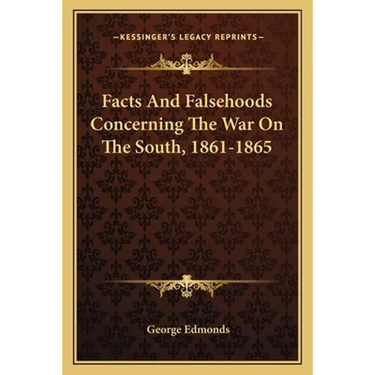 Facts And Falsehoods Concerning The War On The South, 1861-1865