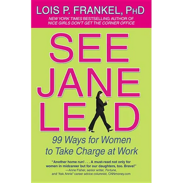 See Jane Lead: 99 Ways for Women to Take Charge at Work