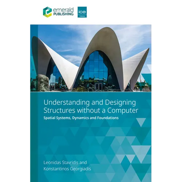 Understanding and Designing Structures Without a Computer: Spatial Structural Systems, Dynamics and Foundations