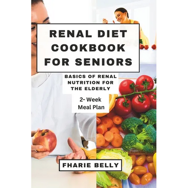 Renal Diet Cookbook for Seniors: Basics of Renal Nutrition for the Elderly