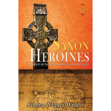 Saxon Heroines: A Northumbrian Novel