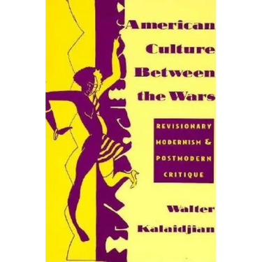 American Culture Between the Wars: Revisionary Modernism and Postmodern Critique