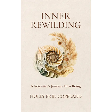 Inner Rewilding: A Scientist's Journey Into Being