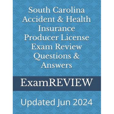 South Carolina Accident & Health Insurance Producer License Exam Review Questions & Answers