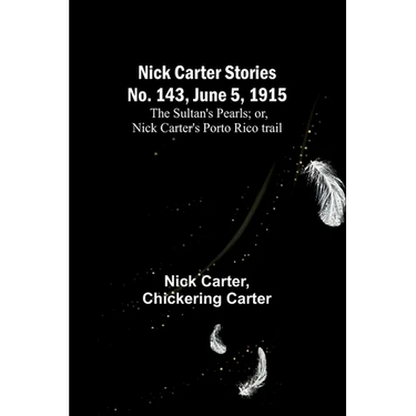 Nick Carter Stories No. 143, June 5, 1915: The sultan's pearls; or, Nick Carter's Porto Rico trail