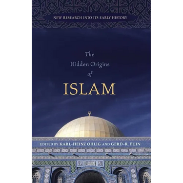 The Hidden Origins of Islam: New Research into Its Early History