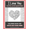 I Love You Cute Love Quotes: Coloring Book For Adults And Young Teens Turn your stress into success!