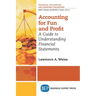 Accounting For Fun and Profit: A Guide to Understanding Financial Statements