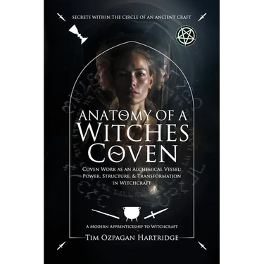 Anatomy of a Witches Coven: Coven Work as an Alchemical Vessel - Power, Structure, and Transformation in Witchcraft