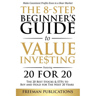 The 8-Step Beginner's Guide to Value Investing: Featuring 20 for 20 - The 20 Best Stocks & ETFs to Buy and Hold for The Next 20 Years: Make Consistent