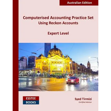 Computerised Accounting Practice Set Using Reckon Accounts - Expert Level: Australian Edition