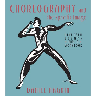 Choreography and the Specific Image: Nineteen Essays and a Workbook