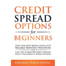 Credit Spread Options for Beginners: Turn Your Most Boring Stocks into Reliable Monthly Paychecks using Call, Put & Iron Butterfly Spreads - Even If T
