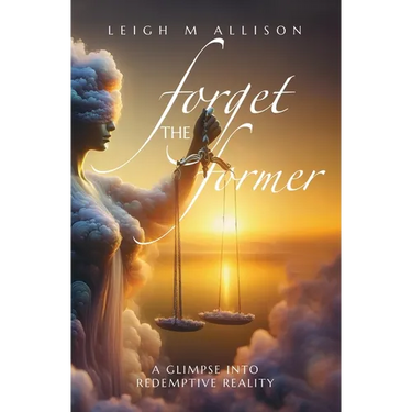 Forget the Former: A Glimpse into Redemptive Reality