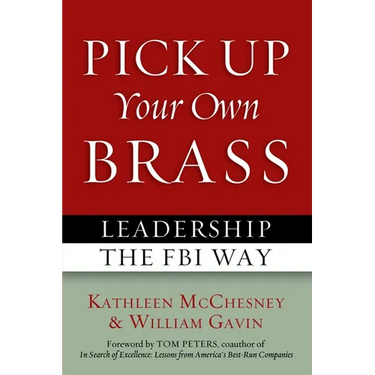 Pick Up Your Own Brass: Leadership the FBI Way