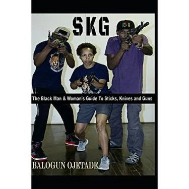 Skg: The Black Man & Woman's Guide to Sticks, Knives and Guns