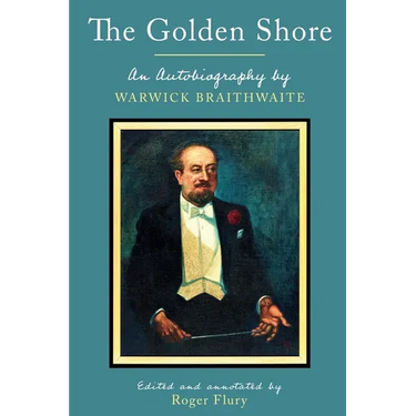 The Golden Shore: An Autobiography by Warwick Braithwaite