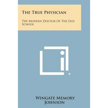 The True Physician: The Modern Doctor of the Old School