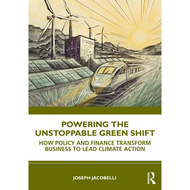 Powering the Unstoppable Green Shift: How Policy and Finance Transform Business to Lead Climate Action