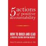 5 Actions of Positive Accountability: How to Build and Lead a Positive Culture for Peak Results
