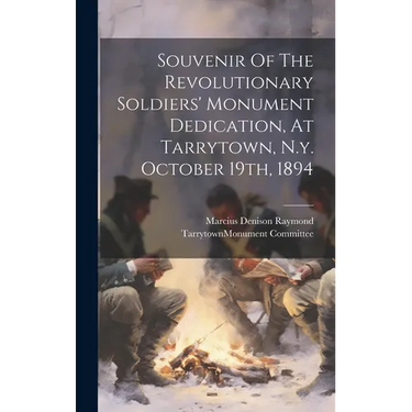 Souvenir Of The Revolutionary Soldiers' Monument Dedication, At Tarrytown, N.y. October 19th, 1894