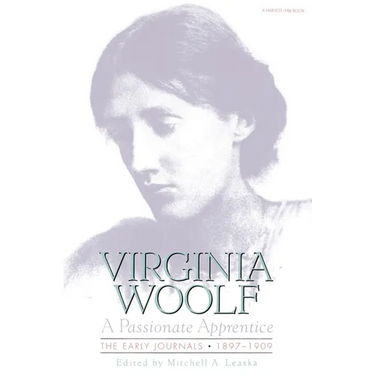 Passionate Apprentice: The Early Journals, 1897-1909: The Virginia Woolf Library Authorized Edition