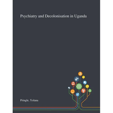 Psychiatry and Decolonisation in Uganda