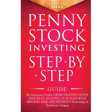 Penny Stock Investing: Step-by-Step Guide to Generate Profits from Trading Penny Stocks in as Little as 30 Days with Minimal Risk and Without
