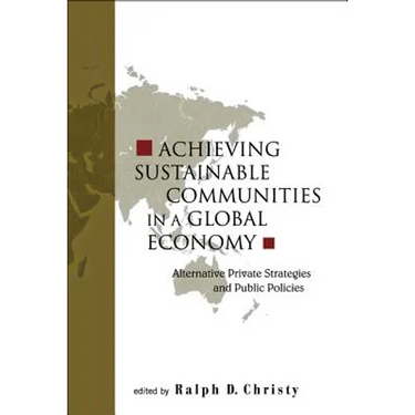 Achieving Sustainable Communities in a Global Economy: Alternative Private Strategies and Public Policies
