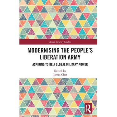 Modernising the People's Liberation Army: Aspiring to be a Global Military Power