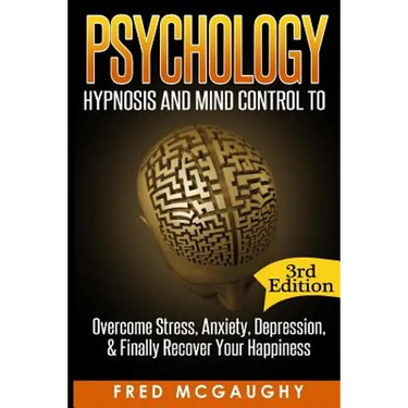 Psychology: Hypnosis and Mind Control to Overcome Stress, Anxiety, Depression, &