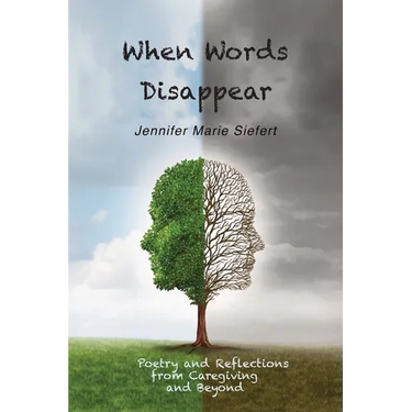 When Words Disappear: Poetry and Reflections from Caregiving and Beyond