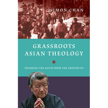 Grassroots Asian Theology: Thinking the Faith from the Ground Up